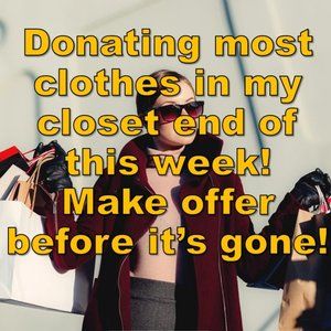 Donating clothes in my closet - Must Go!